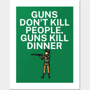 Guns don't kill people Guns kill dinner Posters and Art